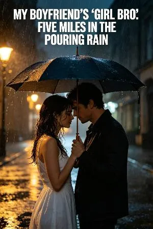 My Boyfriend's "Girl Bro": Five Miles in the Pouring Rain